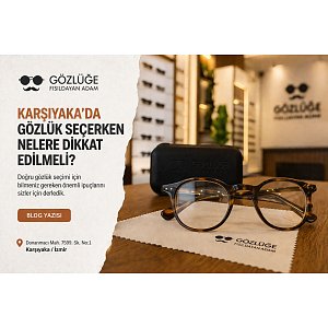 Karşıyaka’da Gözlük Seçerken Nelere Dikkat Edilmeli?