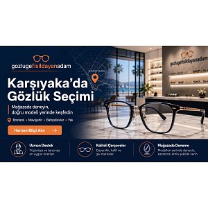 Karşıyaka Gözlükçü  | Gözlüğe Fısıldayan Adam